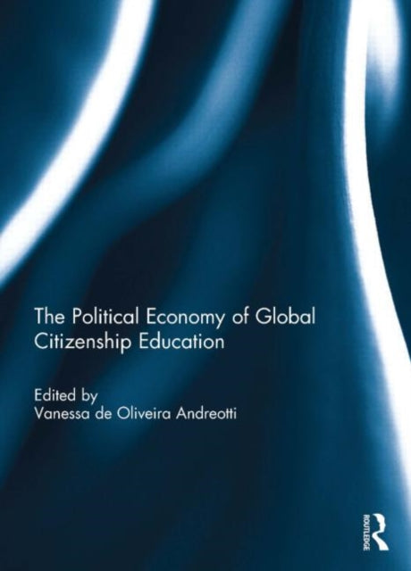 Book cover of: Political Economy of Global Citizenship Education. By: Vanessa de Oliveira Andreotti