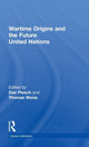 Book cover of: Wartime Origins and the Future United Nations