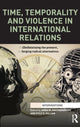 Book cover of: Time, Temporality and Violence in International Relations. By: Anna M. Agathangelou