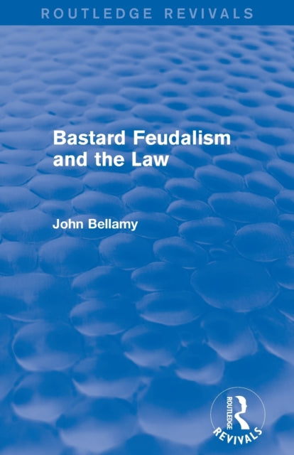 Book cover of: Bastard Feudalism and the Law (Routledge Revivals). By: John Bellamy