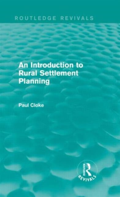 Book cover of: Introduction to Rural Settlement Planning (Routledge Revivals). By: Paul Cloke