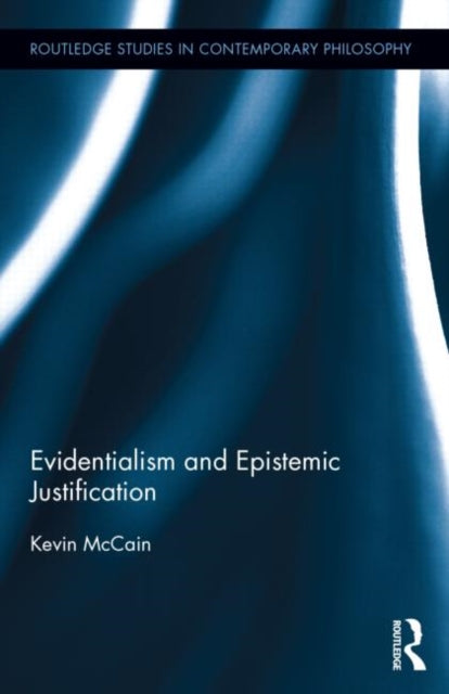 Book cover of: Evidentialism and Epistemic Justification. By: Kevin McCain