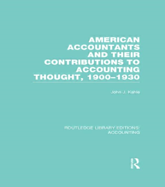 Book cover of: American Accountants and Their Contributions to Accounting Thought (RLE Accounting). By: John J. Kahle