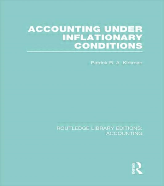 Book cover of: Accounting Under Inflationary Conditions (RLE Accounting). By: Patrick Kirkman