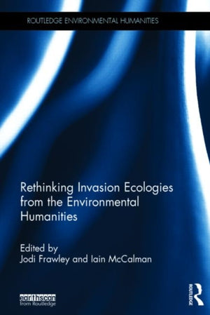 Rethinking Invasion Ecologies from the Environmental Humanities