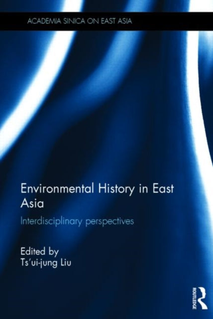 Book cover of: Environmental History in East Asia. By: Ts'ui-jung Liu