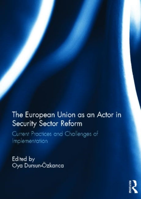 Book cover of: European Union as an Actor in Security Sector Reform. By: Oya Dursun-Ozkanca