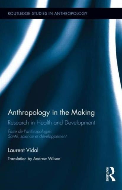 Book cover of: Anthropology in the Making. By: Laurent Vidal