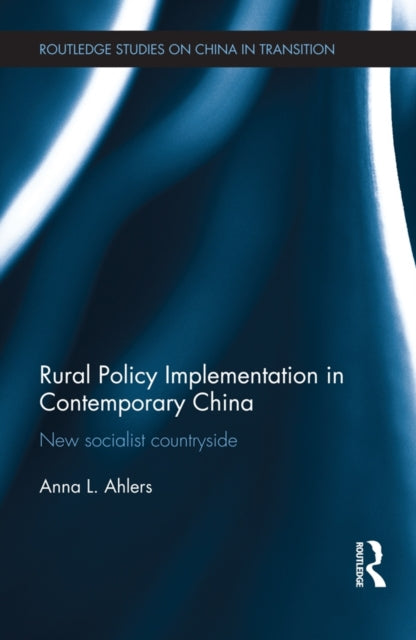 Book cover of: Rural Policy Implementation in Contemporary China. By: Anna Ahlers