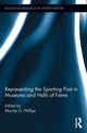 Book cover of: Representing the Sporting Past in Museums and Halls of Fame. By: Murray G. Phillips