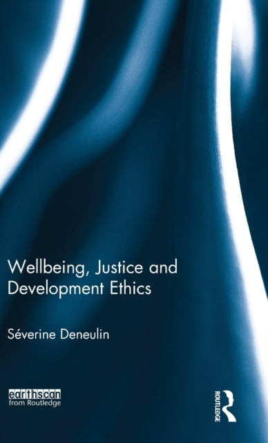 Book cover of: Wellbeing, Justice and Development Ethics. By: Severine Deneulin