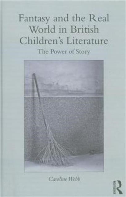 Book cover of: Fantasy and the Real World in British Children’s Literature. By: Caroline Webb