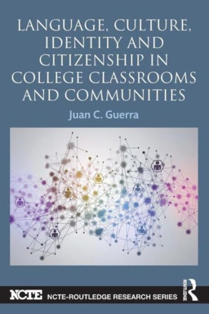Book cover of: Language, Culture, Identity and Citizenship in College Classrooms and Communities. By: Juan C. Guerra