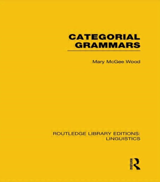 Book cover of: Categorial Grammars (RLE Linguistics B: Grammar). By: Mary McGee Wood