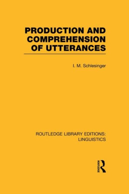 Book cover of: Production and Comprehension of Utterances (RLE Linguistics B: Grammar). By: I. M. Schlesinger