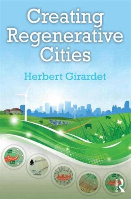 Book cover of: Creating Regenerative Cities. By: Herbert Girardet