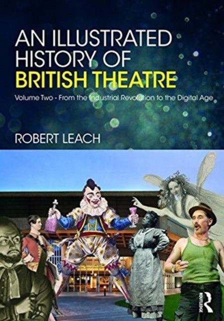 Book cover of: Illustrated History of British Theatre and Performance. By: Robert Leach