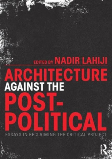 Book cover of: Architecture Against the Post-Political
