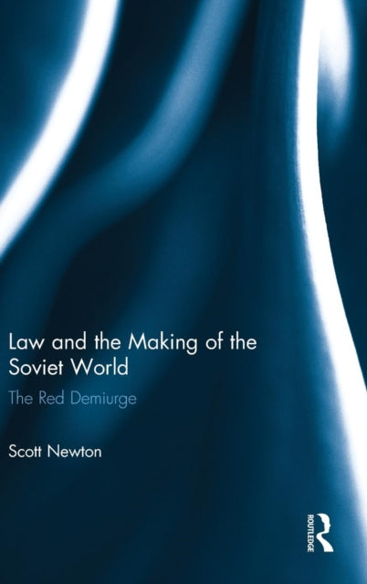 Book cover of: Law and the Making of the Soviet World. By: Scott Newton
