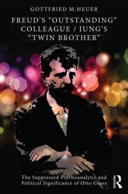 Book cover of: Freud's 'Outstanding' Colleague/Jung's 'Twin Brother'. By: Gottfried M. Heuer