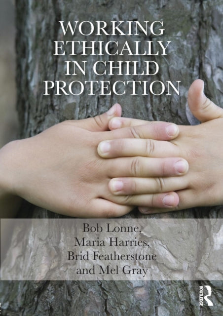 Book cover of: Working Ethically in Child Protection. By: Bob Lonne