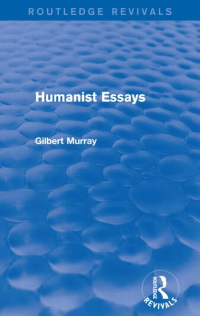 Book cover of: Humanist Essays (Routledge Revivals). By: Gilbert Murray