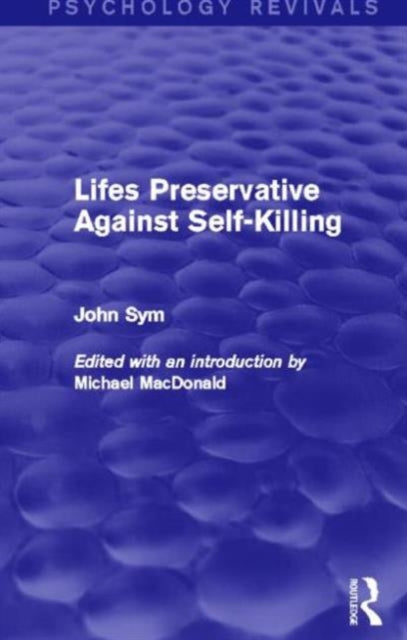 Book cover of: Lifes Preservative Against Self-Killing (Psychology Revivals). By: John Sym