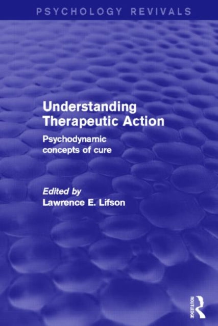 Book cover of: Understanding Therapeutic Action. By: Lawrence E. Lifson