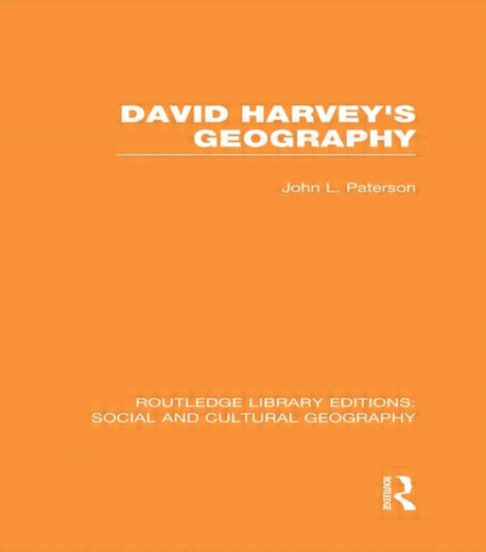 Book cover of: David Harvey's Geography (RLE Social & Cultural Geography). By: John L. Paterson