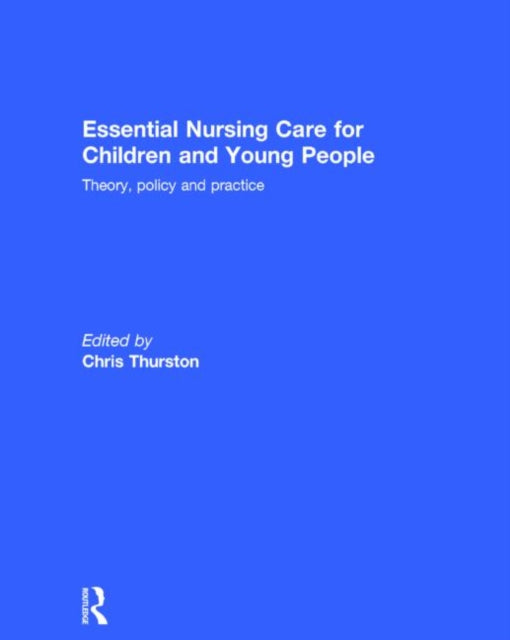 Book cover of: Essential Nursing Care for Children and Young People. By: Chris Thurston
