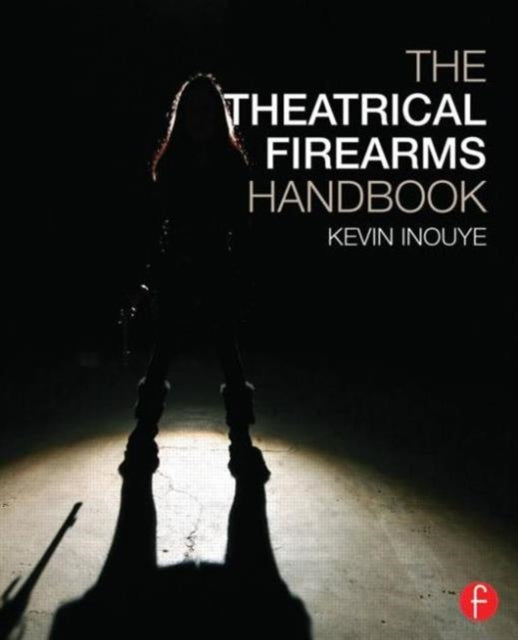 Book cover of: Theatrical Firearms Handbook. By: Kevin Inouye