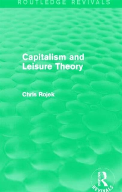 Book cover of: Capitalism and Leisure Theory (Routledge Revivals). By: Chris Rojek