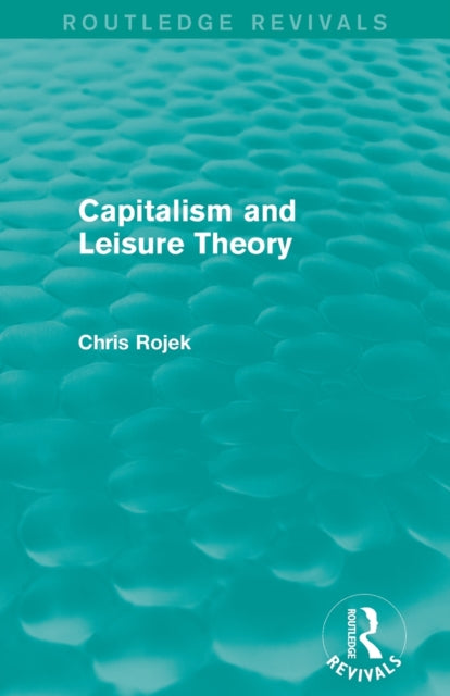 Book cover of: Capitalism and Leisure Theory (Routledge Revivals). By: Chris Rojek