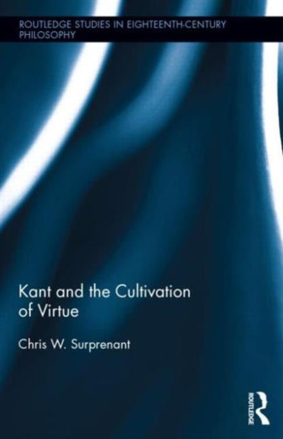 Book cover of: Kant and the Cultivation of Virtue. By: Chris W. Surprenant