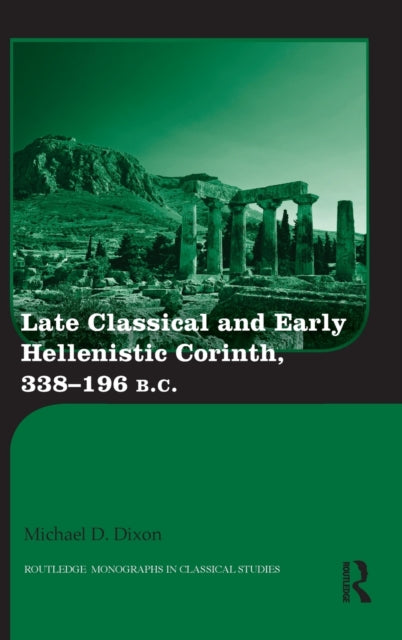 Book cover of: Late Classical and Early Hellenistic Corinth. By: Michael D. Dixon
