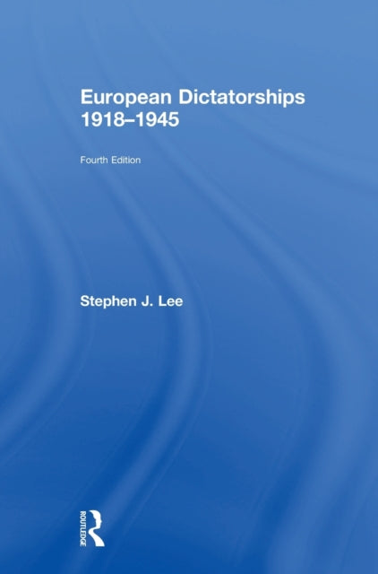 Book cover of: European Dictatorships 1918-1945. By: Stephen J. Lee