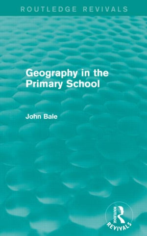 Geography in the Primary School (Routledge Revivals)