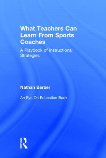Book cover of: What Teachers Can Learn From Sports Coaches. By: Nathan Barber