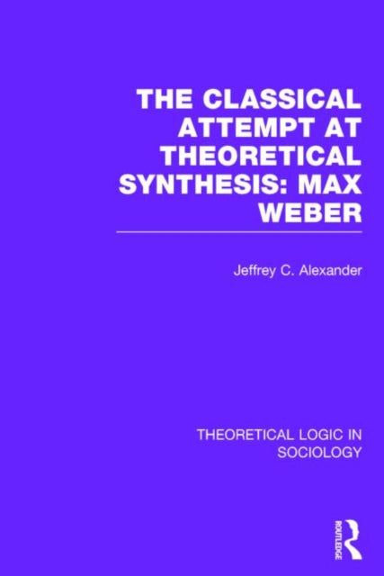 Book cover of: Classical Attempt at Theoretical Synthesis (Theoretical Logic in Sociology). By: Jeffrey C. Alexander