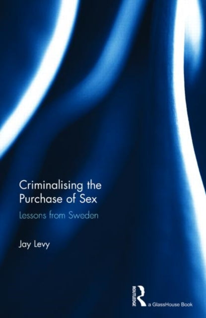 Book cover of: Criminalising the Purchase of Sex. By: Jay Levy
