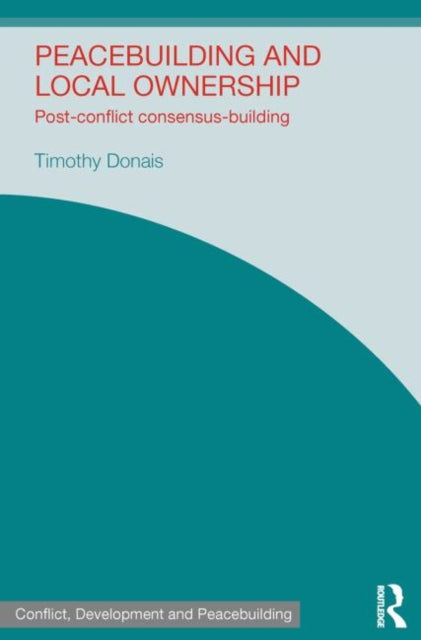Book cover of: Peacebuilding and Local Ownership. By: Timothy Donais