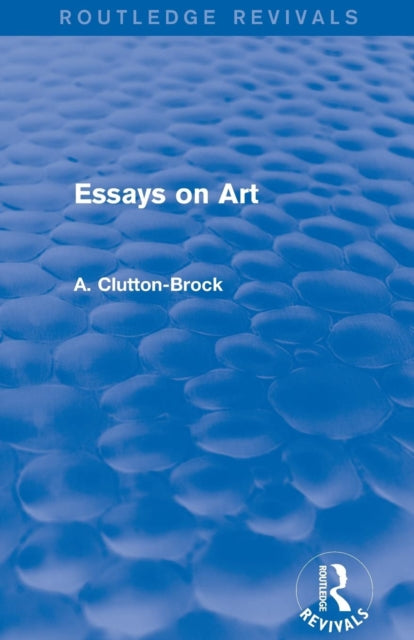 Book cover of: Essays on Art (Routledge Revivals). By: Arthur Clutton-Brock