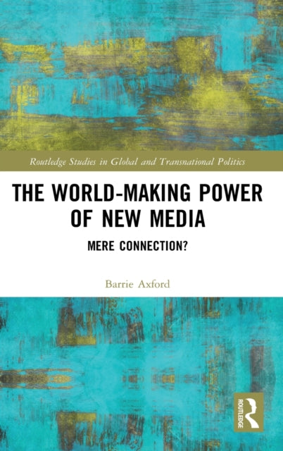 Book cover of: World-Making Power of New Media. By: Barrie Axford