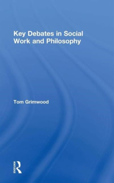 Book cover of: Key Debates in Social Work and Philosophy. By: Tom Grimwood