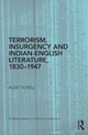 Book cover of: Terrorism, Insurgency and Indian-English Literature, 1830-1947. By: Alex Tickell