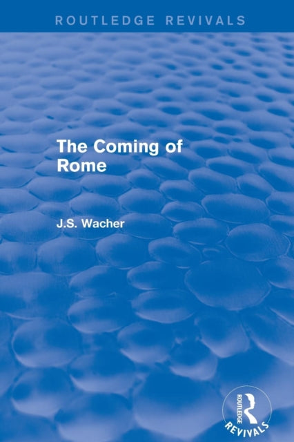 Book cover of: Coming of Rome (Routledge Revivals). By: John Wacher