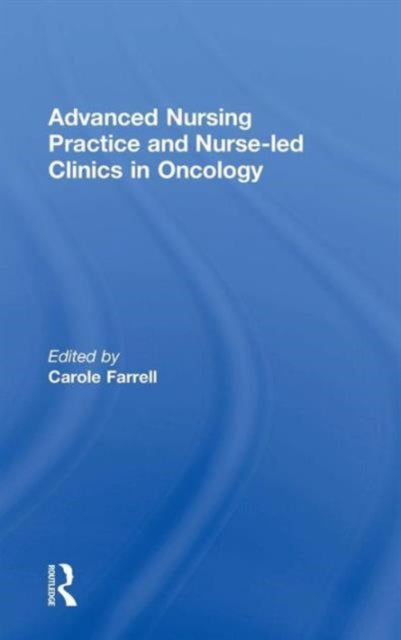 Book cover of: Advanced Nursing Practice and Nurse-led Clinics in Oncology. By: Carole Farrell