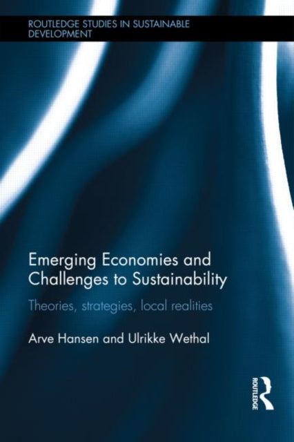Book cover of: Emerging Economies and Challenges to Sustainability. By: Ulrikke Wethal