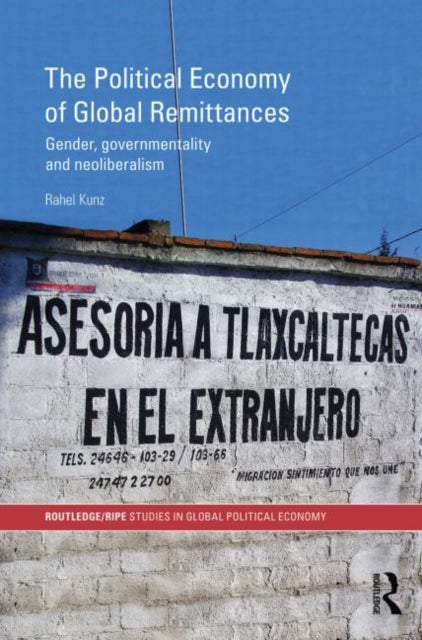 Book cover of: Political Economy of Global Remittances. By: Rahel Kunz