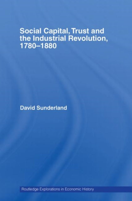 Book cover of: Social Capital, Trust and the Industrial Revolution. By: David Sunderland